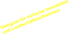 Geeignet für einfache Immobilien und Landschaftsaufnahmen