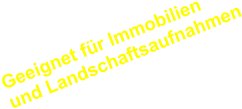 Geeignet für Immobilien und Landschaftsaufnahmen